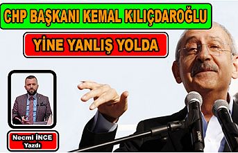 Necmi İnce: CHP Genel Başkanı Kılıçdaroğlu Yanlış Yolda
