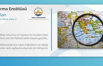 Trakya Üniversitesi, Balkanlardaki gelişmeleri “Balkan Raporu“ projesiyle Türkçe duyuracak