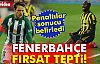 Fenerbahçe Fırsat Tepti!