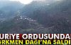 Suriye Ordusu Türkmen Dağı'na Saldırdı!