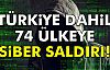 Türkiye Dahil 74 Ülkeye Siber Saldırı