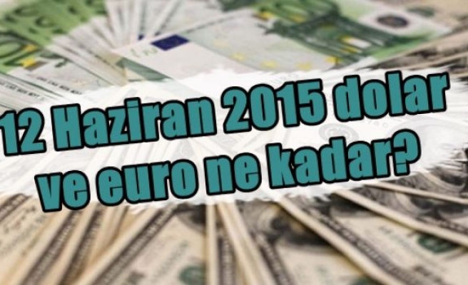 12 Haziran 2015 dolar ve euro ne kadar?