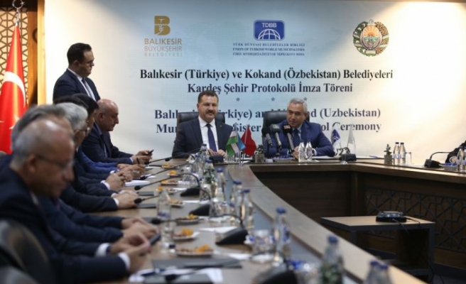 Balıkesir ve Kokand belediyeleri arasında kardeş şehir protokolü imzalandı