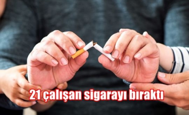 21 çalışan sigarayı bıraktı