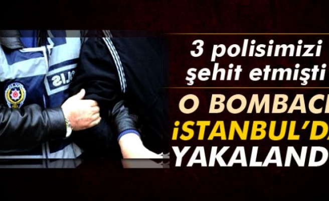 3 polisi şehit eden bombacı İstanbul’da yakalandı