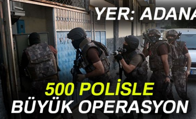 500 POLİSLE DEV OPERASYON!