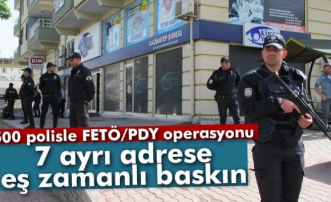 500 polisle FETÖ/PDY operasyonu
