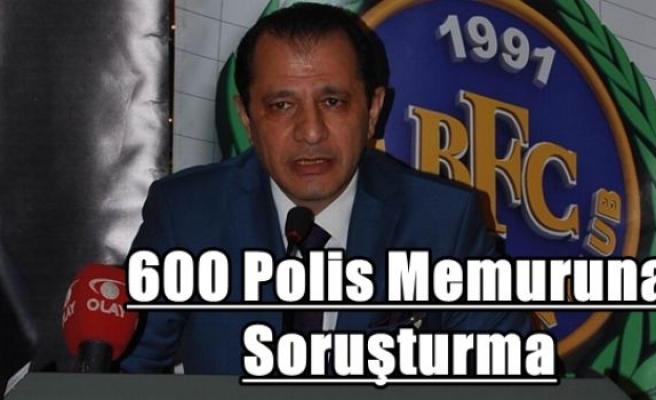600 Polis Memuruna Soruşturma