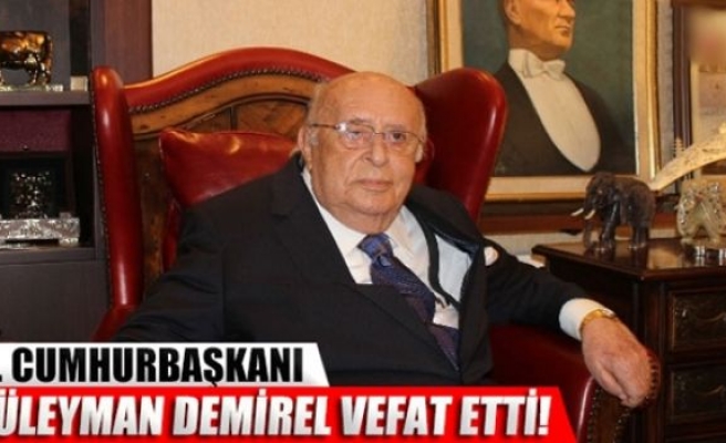 9. Cumhurbaşkanı Süleyman Demirel vefat etti!