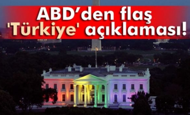 ABD’den flaş 'Türkiye' açıklaması