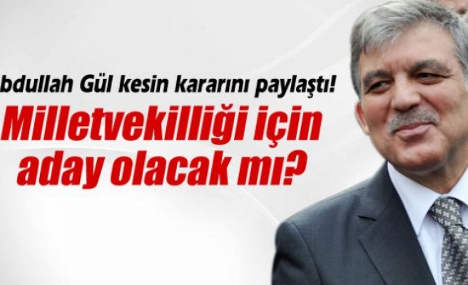 Abdullah Gül milletvekilliği için aday olacak mı?