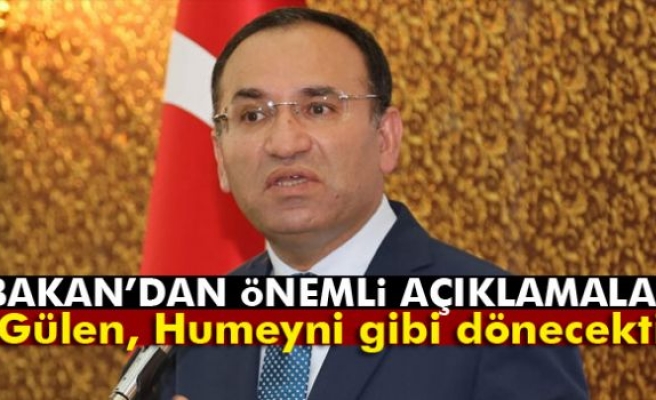 Adalet Bakanı Bozdağ: 'Gülen, Humeyni gibi dönecekti'