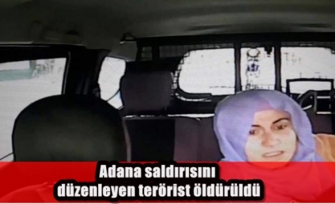 Adana saldırısını düzenleyen terörist öldürüldü