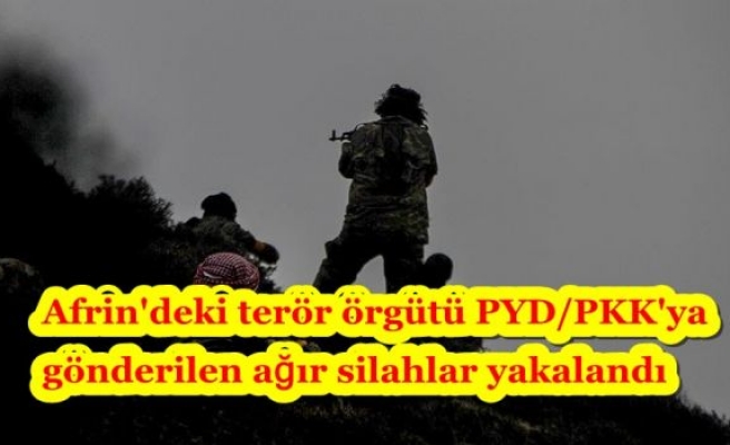 Afrin'deki terör örgütü PYD/PKK'ya gönderilen ağır silahlar yakalandı