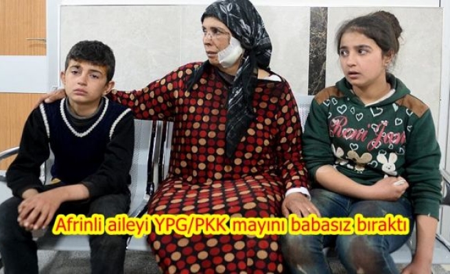Afrinli aileyi YPG/PKK mayını babasız bıraktı