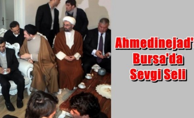 Ahmedinejad'a Bursa'da Sevgi Seli