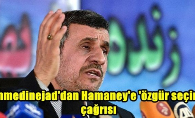 Ahmedinejad'dan Hamaney'e 'özgür seçim' çağrısı