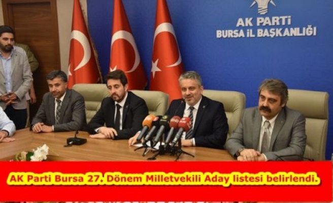 AK Parti Bursa 27. Dönem Milletvekili Aday listesi belirlendi.