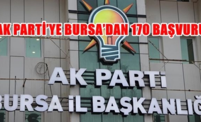 Ak Parti'ye Bursa'dan 170 başvuru