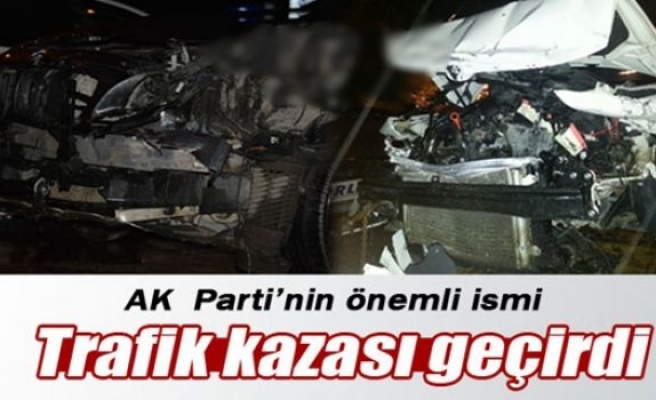 AK Parti Grup Başkanvekili trafik kazası geçirdi