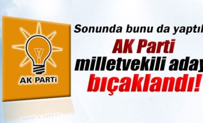 AK Parti milletvekili adayına bıçaklı saldırı