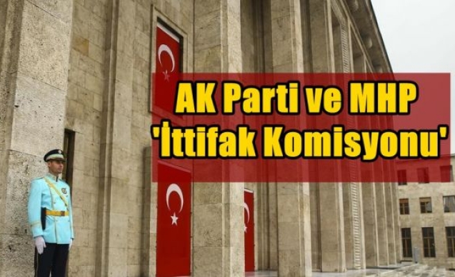 AK Parti ve MHP 'ittifak komisyonu'