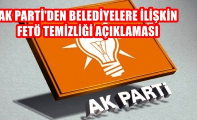 AK Parti’den belediyelere ilişkin FETÖ temizliği açıklaması