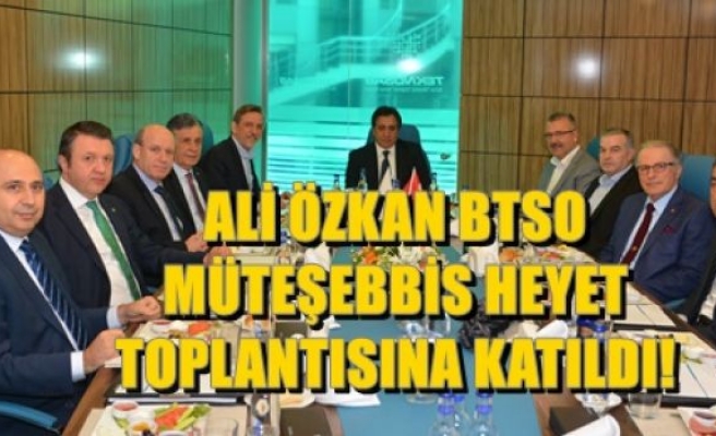 Ali Özkan, BTSO Müteşebbis Heyet Toplantısı’na Katıldı