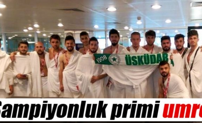 Anadolu Üsküdar'a şampiyonluk primi umre yolculuğu