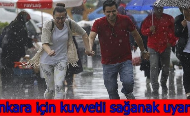 Ankara için kuvvetli sağanak uyarısı