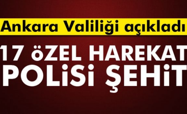 Ankara Valiliği: 17 özel harekat polisi şehit