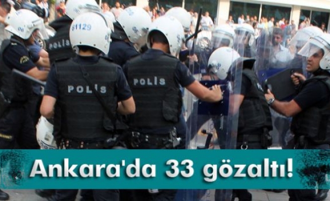 Ankara'da 33 kişi gözaltına alındı