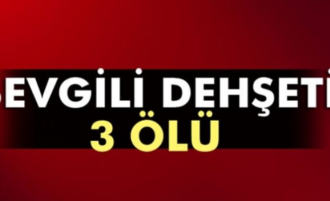 Ankara’da sevgili dehşeti: 3 ölü