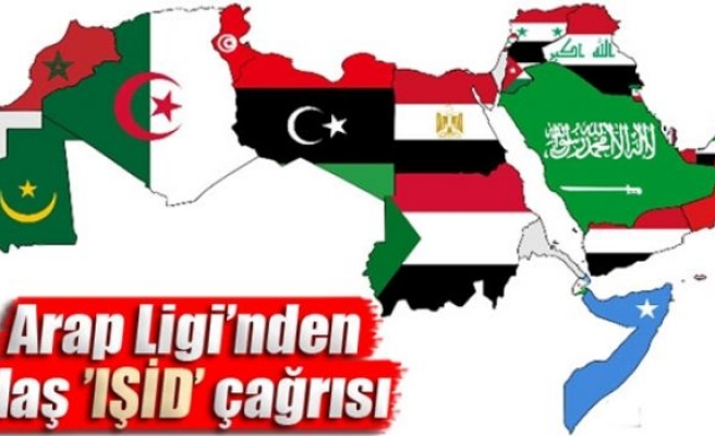 Arap Ligi’nden flaş ’IŞİD’ çağrısı