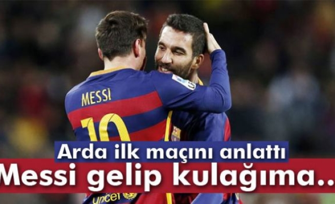 Arda Turan: 'Messi'nin söylediği bende kalsın'