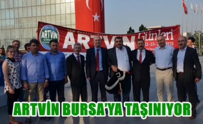 Artvin , Bursa'ya taşınıyor