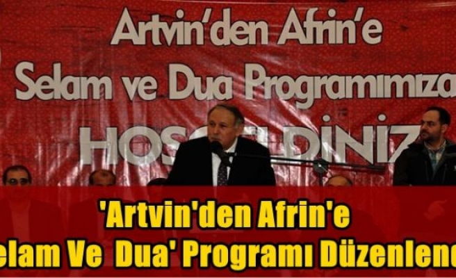 'Artvin'den Afrin'e selam ve dua' programı düzenlendi