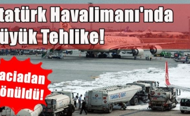 Atatürk Havalimanı apronuna 20 ton uçak yakıtı döküldü