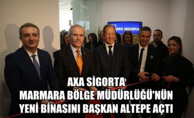 AXA Sigorta Marmara Bölge Müdürlüğü'nün yeni binasını Başkan Altepe açtı