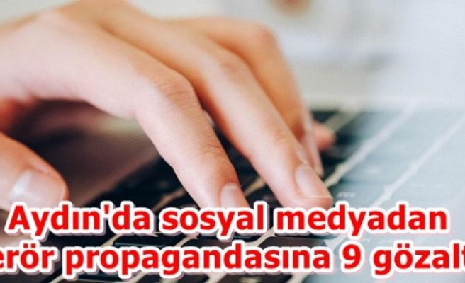 Aydın'da sosyal medyadan terör propagandasına 9 gözaltı