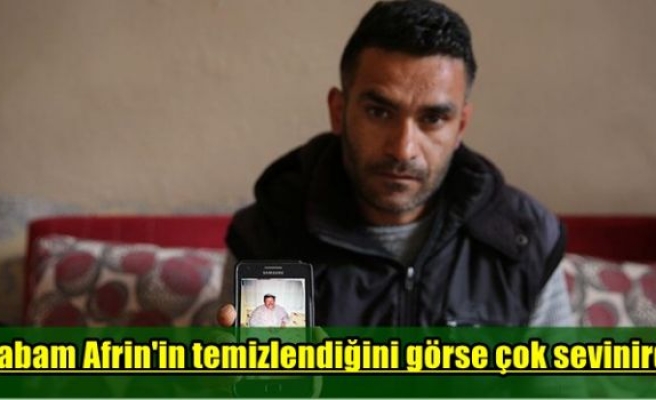 'Babam Afrin'in temizlendiğini görse çok sevinirdi'