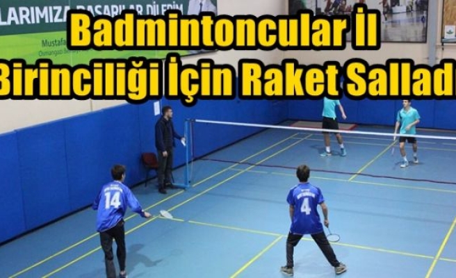 Badmintoncular İl Birinciliği İçin Raket Salladı