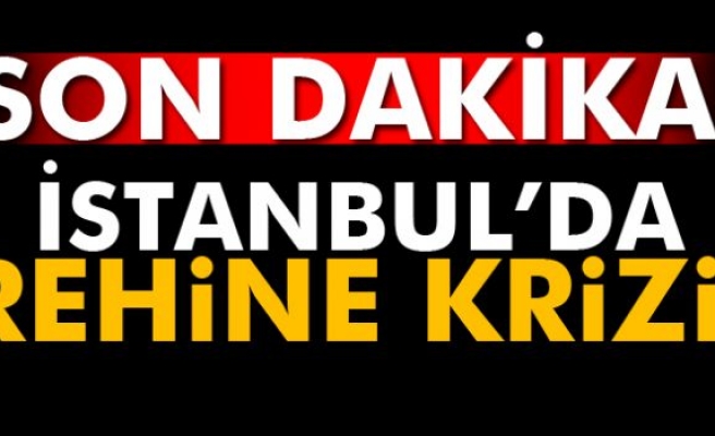 Bakırköy'de rehine krizi!