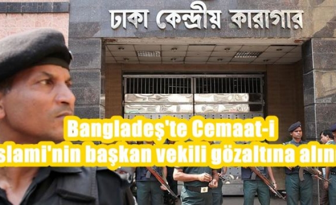 Bangladeş'te Cemaat-i İslami'nin başkan vekili gözaltına alındı