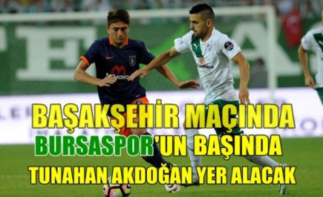 Başakşehir maçında Bursaspor’un başında Tunahan Akdoğan yer alacak