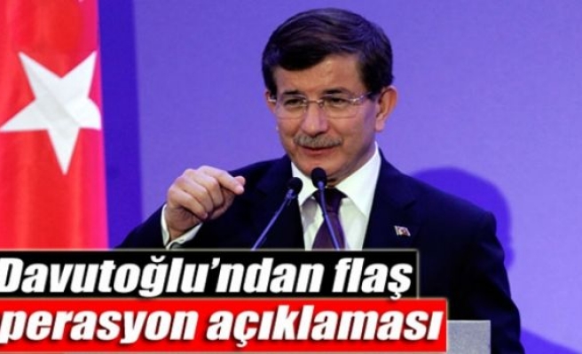 Başbakan Davutoğlu'ndan flaş operasyon açıklaması