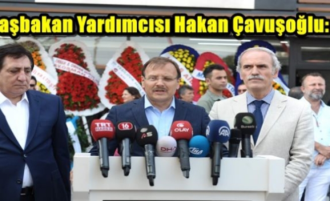 Başbakan Yardımcısı Hakan Çavuşoğlu: