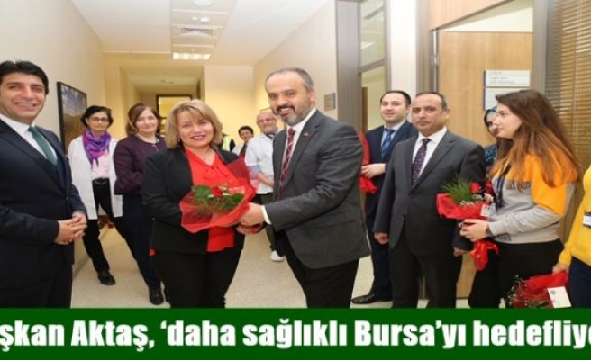 Başkan Aktaş, ‘daha sağlıklı Bursa’yı hedefliyor