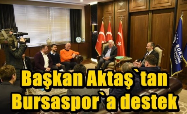 Başkan Aktaş`tan Bursaspor`a destek