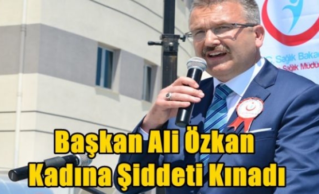 Başkan Ali Özkan Kadına Şiddeti Kınadı